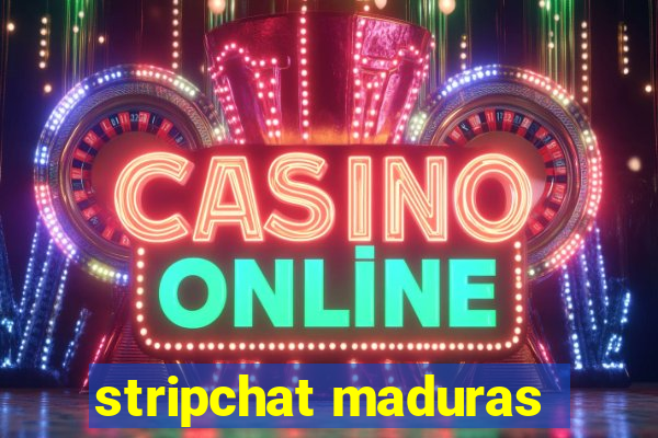 stripchat maduras